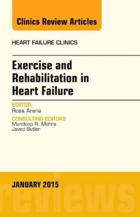 Exercise and Rehabilitation in Heart Failure, An Issue of Heart Failure Clinics by Ross Arena 9780323341769