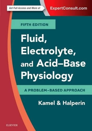 Fluid, Electrolyte and Acid-Base Physiology: A Problem-Based Approach by Kamel S. Kamel 9780323355155