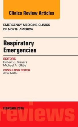 Respiratory Emergencies, An Issue of Emergency Medicine Clinics of North America by Robert J. Vissers 9780323413282