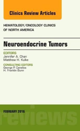 Neuroendocrine Tumors, An Issue of Hematology/Oncology Clinics of North America by Jennifer A. Chan 9780323416924