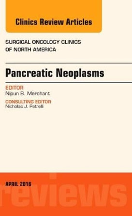 Pancreatic Neoplasms, An Issue of Surgical Oncology Clinics of North America by Nipun Merchant 9780323417754