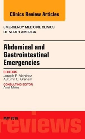 Abdominal and Gastrointestinal Emergencies, An Issue of Emergency Medicine Clinics of North America by Joseph P. Martinez 9780323444613