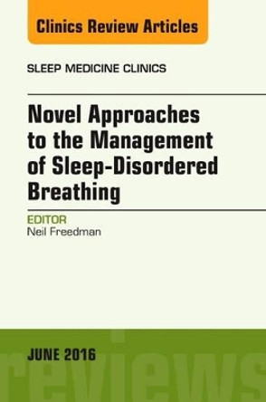 Novel Approaches to the Management of Sleep-Disordered Breathing, An Issue of Sleep Medicine Clinics by Neil S. Freedman 9780323446341