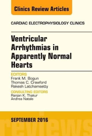 Ventricular Arrhythmias in Apparently Normal Hearts, An Issue of Cardiac Electrophysiology Clinics by Frank M. Bogun 9780323462525