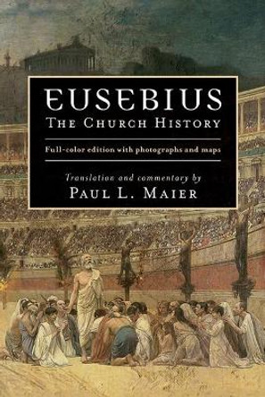 Eusebius: The Church History by Paul L Maier