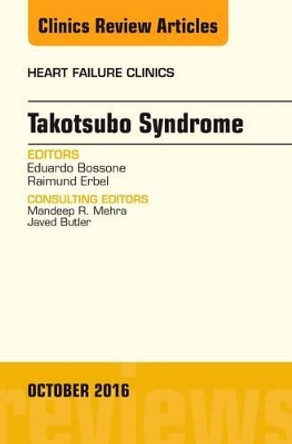 Takotsubo Syndrome, An Issue of Heart Failure Clinics by Eduardo Bossone 9780323463126