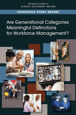 Are Generational Categories Meaningful Distinctions for Workforce Management? by National Academies of Sciences, Engineering, and Medicine 9780309677325