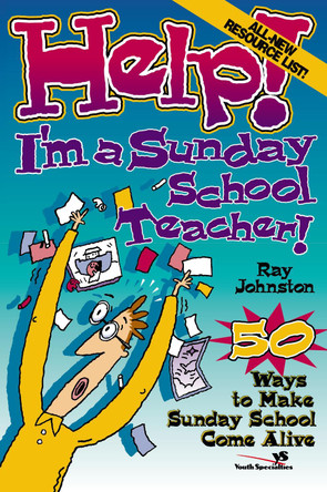 Help! I'm a Sunday School Teacher: 50 Ways to Make Sunday School Come Alive by Ray Johnston 9780310209195