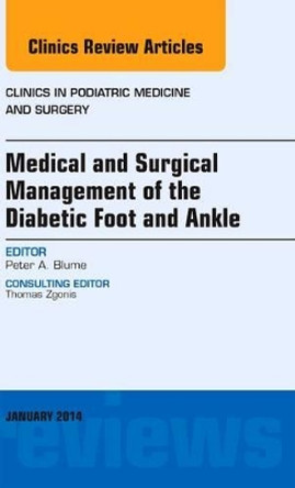 Medical and Surgical Management of the Diabetic Foot and Ankle, An Issue of Clinics in Podiatric Medicine and Surgery by Peter A. Blume 9780323264082