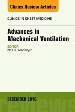 Advances in Mechanical Ventilation, An Issue of Clinics in Chest Medicine by Neil R. MacIntyre 9780323477369