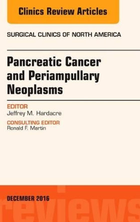 Pancreatic Cancer and Periampullary Neoplasms, An Issue of Surgical Clinics of North America by Jeffrey M. Hardacre 9780323477529