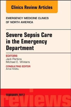 Severe Sepsis Care in the Emergency Department, An Issue of Emergency Medicine Clinics of North America by Michael E. Winters 9780323496469