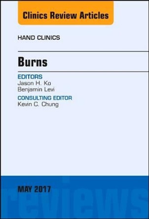 Burns, An Issue of Hand Clinics by Jason H. Ko 9780323496490