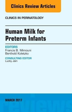 Human Milk for Preterm Infants, An Issue of Clinics in Perinatology by Berthold Koletzko 9780323509831