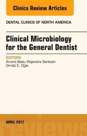 Clinical Microbiology for the General Dentist, An Issue of Dental Clinics of North America by Arvind Babu Rajendra Santosh 9780323524025