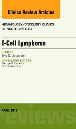 T-Cell Lymphoma, An Issue of Hematology/Oncology Clinics of North America by Eric D. Jacobsen 9780323524100