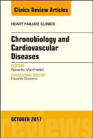 Chronobiology and Cardiovascular Diseases, An Issue of Heart Failure Clinics by Roberto Manfredini 9780323546669