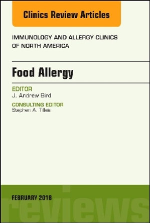 Food Allergy, An Issue of Immunology and Allergy Clinics of North America by J. Andrew Bird 9780323569842