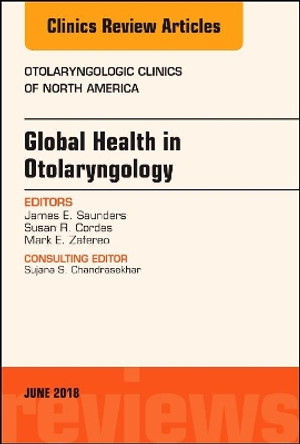 Global Health in Otolaryngology, An Issue of Otolaryngologic Clinics of North America by James Saunders 9780323584098