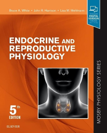 Endocrine and Reproductive Physiology: Mosby Physiology Series by Bruce White 9780323595735