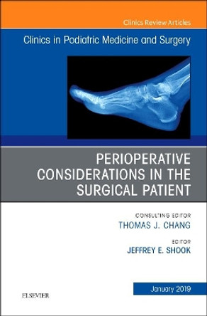 Perioperative Considerations in the Surgical Patient, An Issue of Clinics in Podiatric Medicine and Surgery by Jeffrey Shook 9780323654890