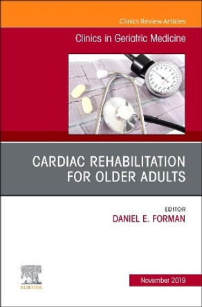 Cardiac Rehabilitation, An Issue of Clinics in Geriatric Medicine by Forman 9780323709101 Cardiac Rehabilitation, An Issue of Clinics in Geriatric Medicine by Forman 9780323709101