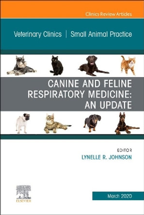 Canine and Feline Respiratory Medicine, An Issue of Veterinary Clinics of North America: Small Animal Practice by Lynelle Johnson 9780323711739