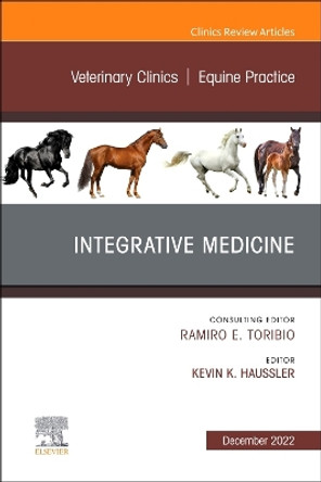 Integrative Medicine, An Issue of Veterinary Clinics of North America: Equine Practice: Volume 38-3 by Kevin K. Haussler 9780323849401