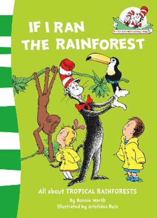 If I Ran the Rain Forest (The Cat in the Hat's Learning Library, Book 9) by Bonnie Worth