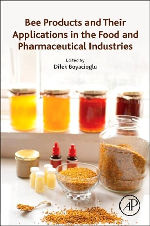 Bee Products and Their Applications in the Food and Pharmaceutical Industries by Dilek Boyacioglu 9780323854009