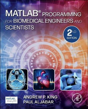 MATLAB Programming for Biomedical Engineers and Scientists by Andrew King 9780323857734