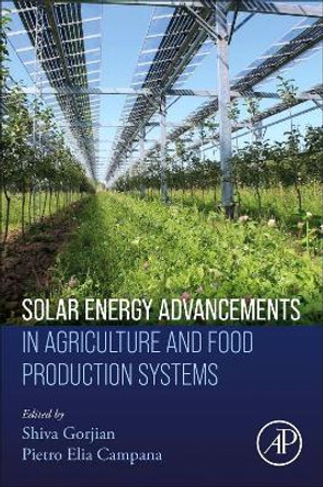 Solar Energy Advancements in Agriculture and Food Production Systems by Shiva Gorjian 9780323898669