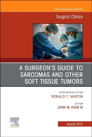 A Surgeon's Guide to Sarcomas and Other Soft Tissue Tumors, an Issue of Surgical Clinics: Volume 102-4 by John M Kane III 9780323919616