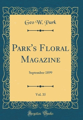 Park's Floral Magazine, Vol. 35: September 1899 (Classic Reprint) by Geo W. Park 9780331097030