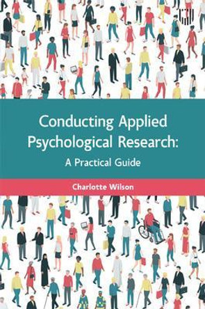 Conducting Applied Psychological Research: A Guide for Students and Practitioners by Charlotte Wilson 9780335250097