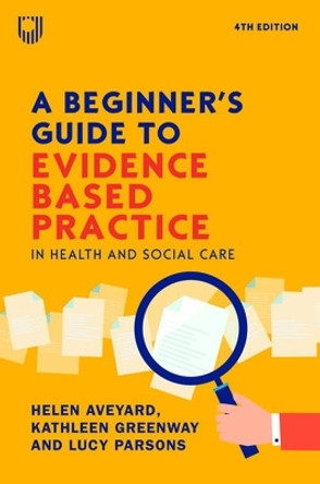 A Beginner's Guide to Evidence-Based Practice in Health and Social Care 4e by Helen Aveyard 9780335251964