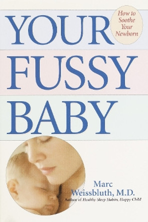 Your Fussy Baby: How to Soothe Your Newborn by Marc Weissbluth 9780345463005