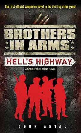 Brothers in Arms: Hell's Highway: A Brothers in Arms Novel by John Antal 9780345503374