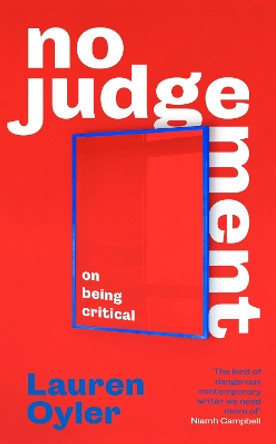 No Judgement: On Being Critical by Lauren Oyler 9780349016511
