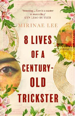 8 Lives of a Century-Old Trickster: The heartbreaking and compelling 2023 debut novel about love, war, motherhood and survival by Mirinae Lee 9780349016757