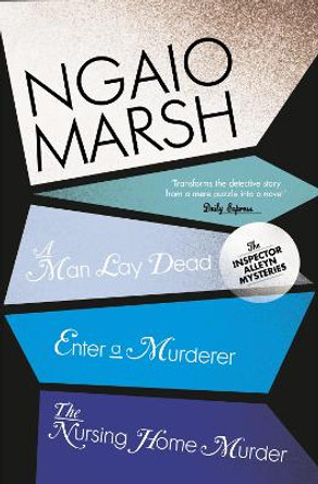 A Man Lay Dead / Enter a Murderer / The Nursing Home Murder (The Ngaio Marsh Collection, Book 1) by Ngaio Marsh