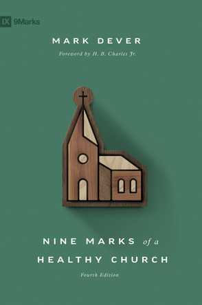 Nine Marks of a Healthy Church by Mark Dever