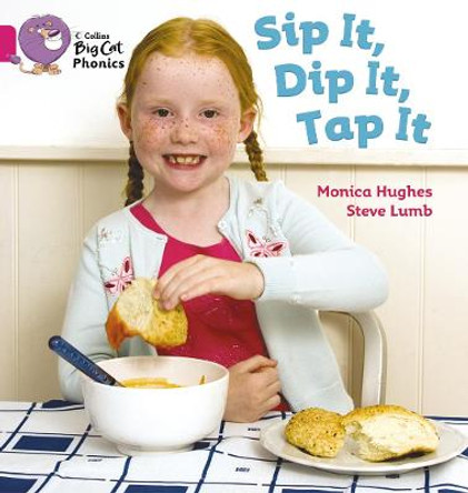 Sip It, Dip It, Tap It: Band 01A/Pink A (Collins Big Cat Phonics) by Monica Hughes