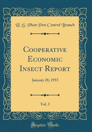 Cooperative Economic Insect Report , Vol. 5: January 28, 1955 (Classic Reprint) by U. S. Plant Pest Control Branch 9780364786710