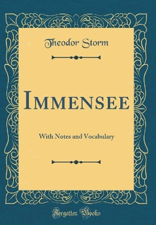 Immensee: With Notes and Vocabulary (Classic Reprint) by Theodor Storm 9780366270545