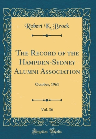 The Record of the Hampden-Sydney Alumni Association, Vol. 36: October, 1961 (Classic Reprint) by Robert K. Brock 9780366356737