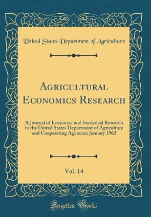 Agricultural Economics Research, Vol. 14: A Journal of Economic and Statistical Research in the United States Department of Agriculture and Cooperating Agencies; January 1962 (Classic Reprint) by United States Department of Agriculture 9780366444632