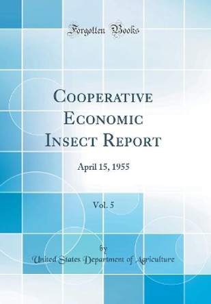 Cooperative Economic Insect Report, Vol. 5: April 15, 1955 (Classic Reprint) by United States Department of Agriculture 9780366453672