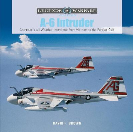 A-6 Intruder: Grumman's All-Weather Interdictor from Vietnam to the Persian Gulf by David F. Brown