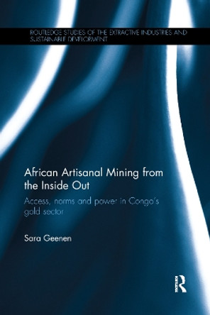 African Artisanal Mining from the Inside Out: Access, norms and power in Congo's gold sector by Sara Geenen 9780367271244